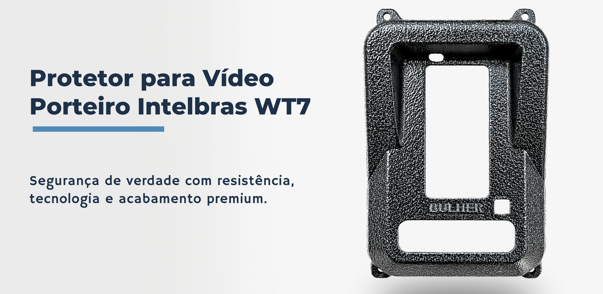 Protetor compatível Vídeo Porteiro Intelbras WT7, fabricado pela Bulher em alumínio automotivo super resistente, ideal para proteção contra impactos e vandalismo em sistemas de segurança.