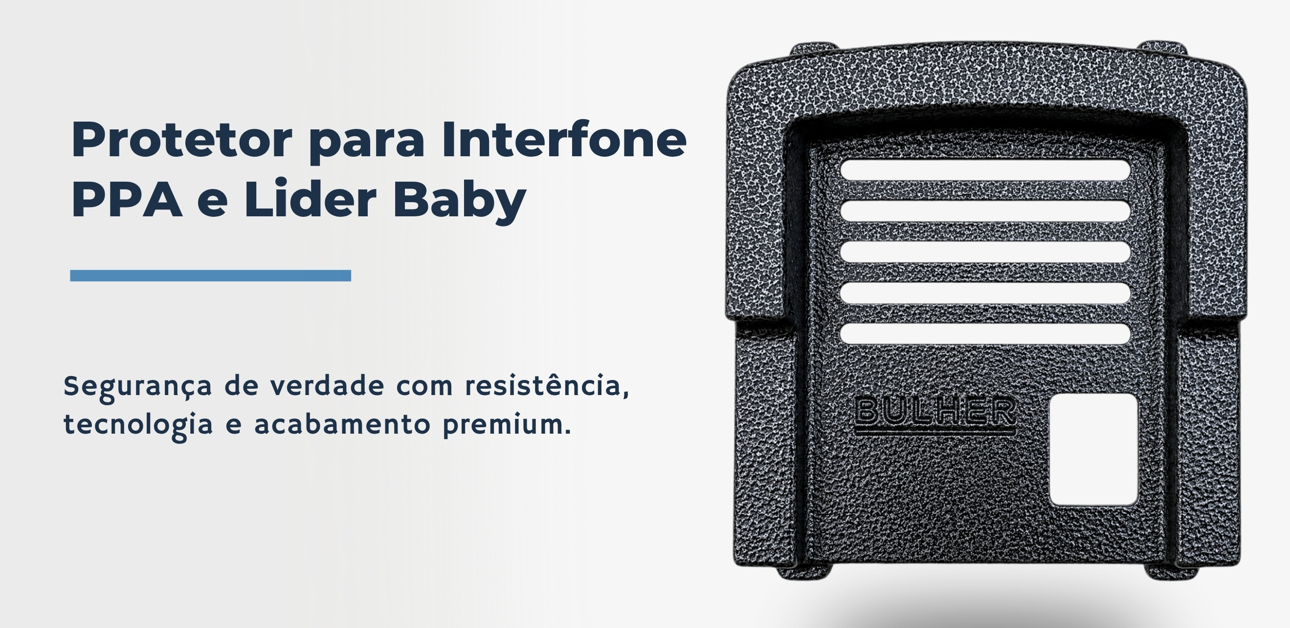 Protetor compatível para interfone Lider Baby ou Ppa, fabricado pela Bulher em alumínio automotivo resistente, ideal para proteção contra impactos e vandalismo em sistemas de segurança.