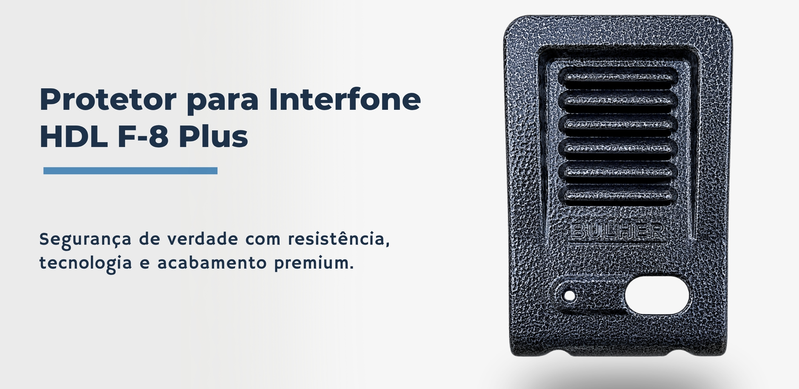 Protetor compatível para interfone HDL F-8 Plus, fabricado pela Bulher em alumínio automotivo super resistente, ideal para proteção contra impactos e vandalismo em sistemas de segurança.