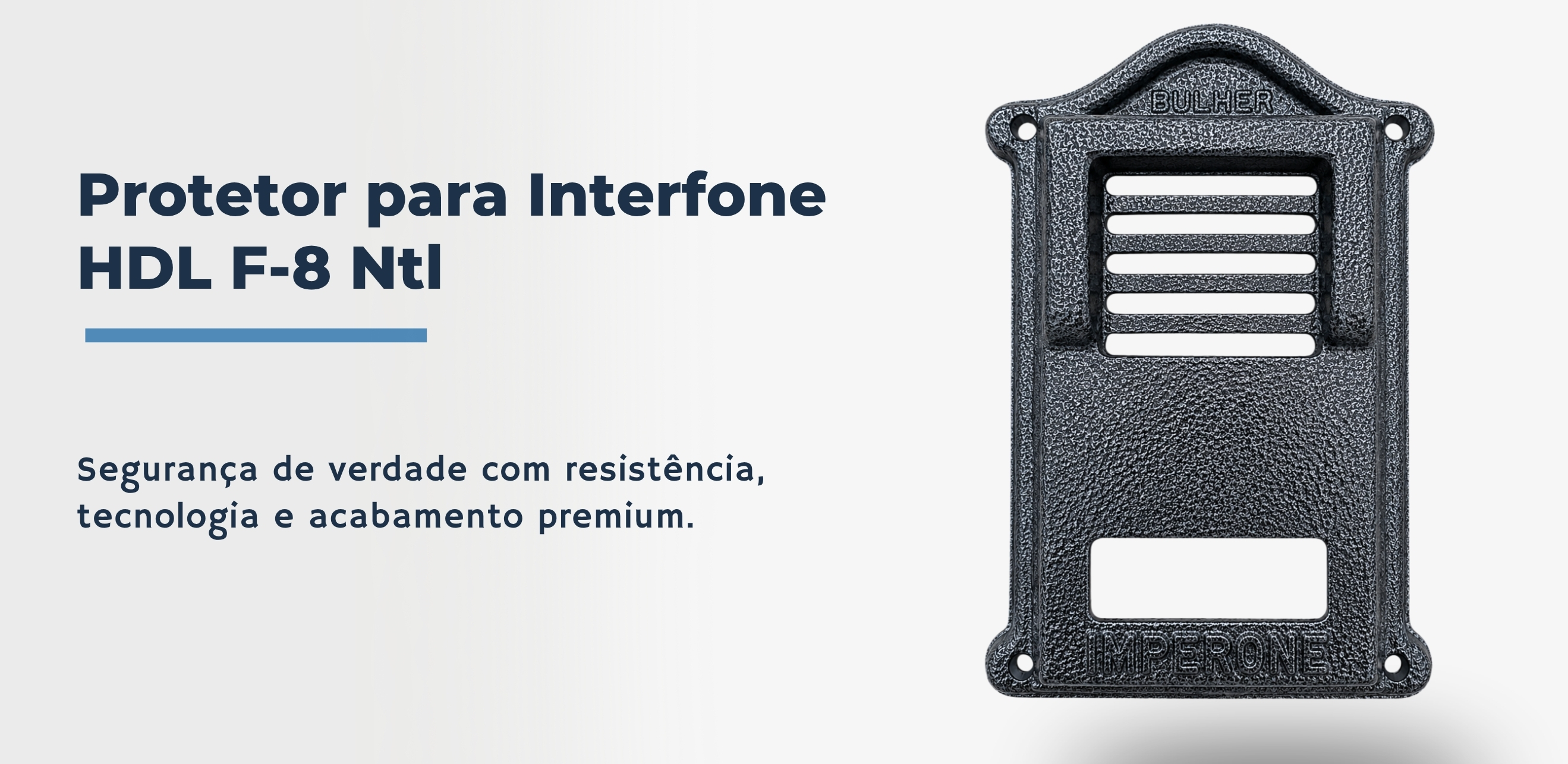 Protetor compatível para interfone HDL F-8-Ntl, fabricado pela Bulher em alumínio automotivo super resistente, ideal para proteção contra impactos e vandalismo em sistemas de segurança.