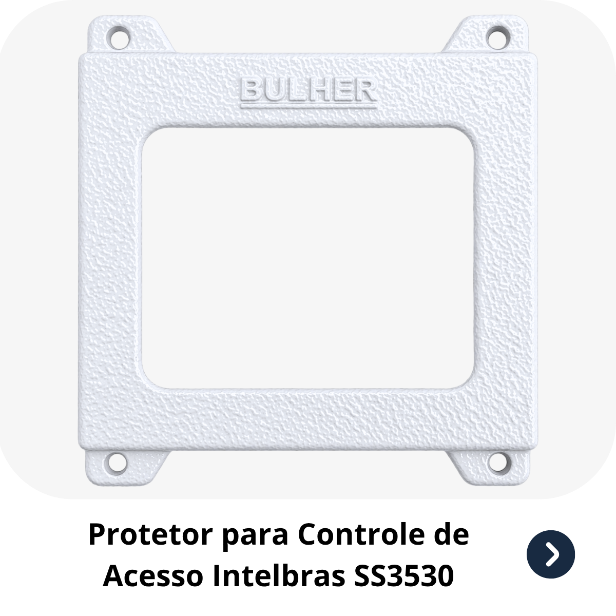Protetor compatível Controle de Acesso Intelbras SS3530, fabricado pela Bulher em alumínio automotivo resistente, ideal para proteção contra impactos e vandalismo em sistemas de segurança.