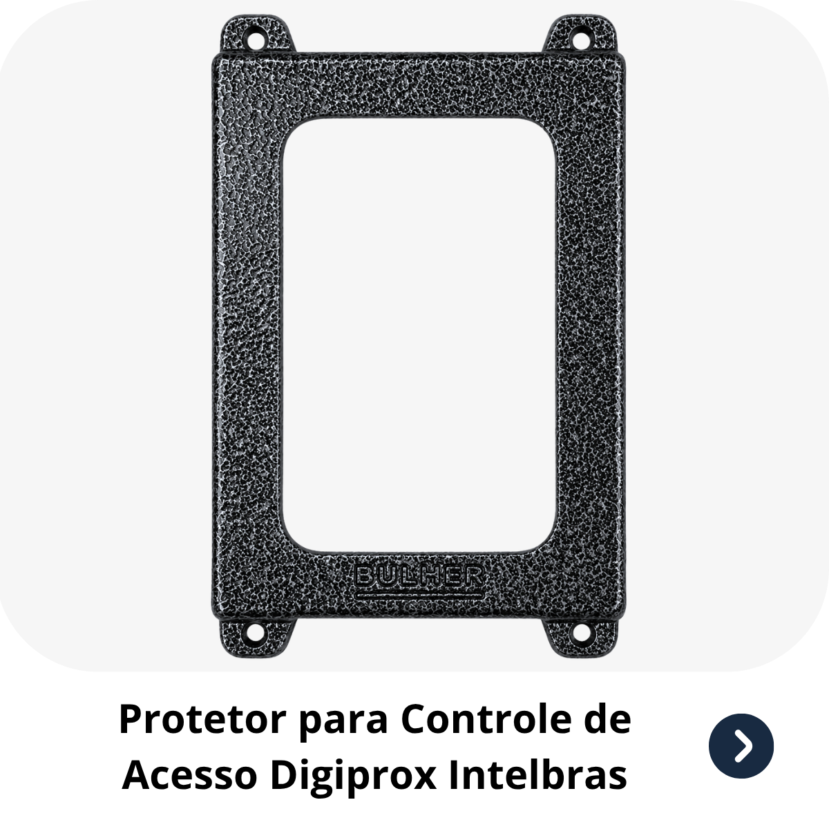 Protetor compatível Controle de Acesso Gigiprox Intelbras, fabricado pela Bulher em alumínio automotivo resistente, ideal para proteção contra impactos e vandalismo em sistemas de segurança.