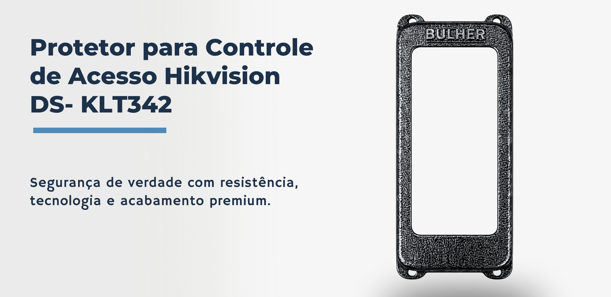 Protetor compatível Controle de Acesso Hikvision DS- KLT342, fabricado pela Bulher em alumínio automotivo super resistente, ideal para proteção contra impactos e vandalismo em sistemas de segurança.