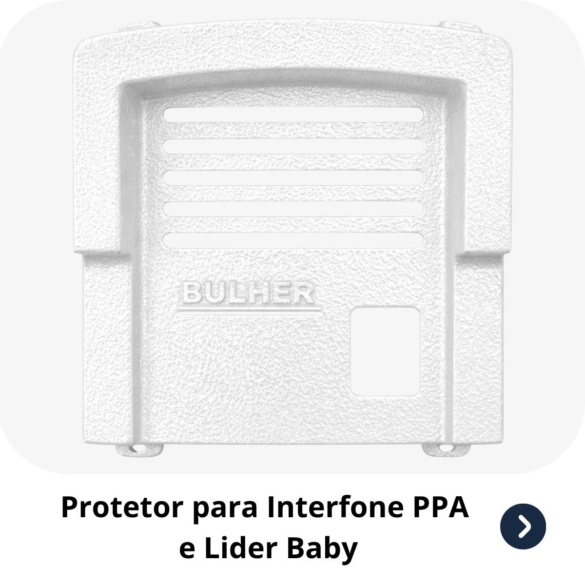Protetor compatível Interfone Ppa e Lider Baby, fabricado pela Bulher em alumínio automotivo resistente, ideal para proteção contra impactos e vandalismo em sistemas de segurança.