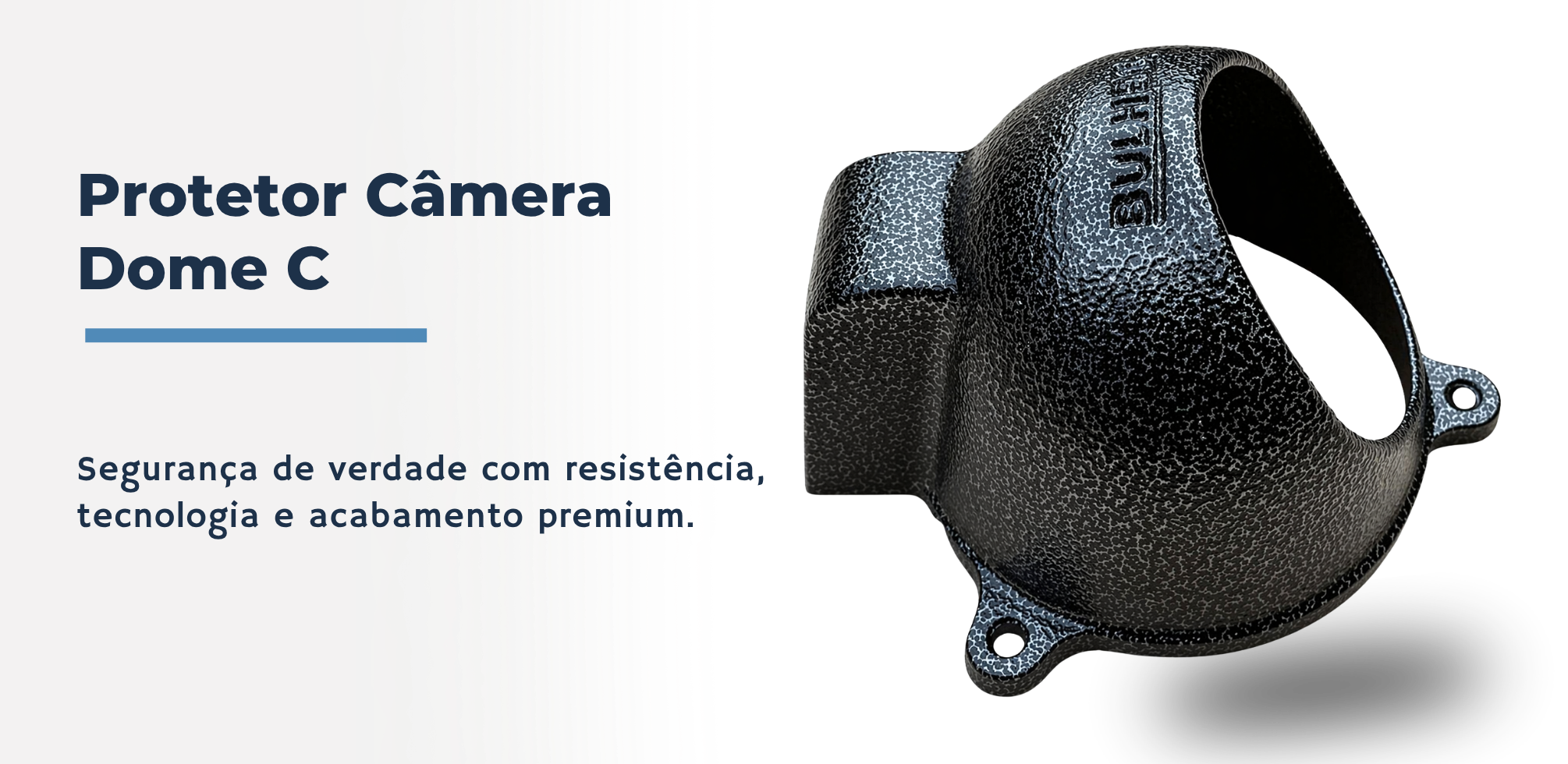 Protetor para câmera dome C Bulher, fabricado em alumínio automotivo resistente, ideal para proteção contra impactos e vandalismo em sistemas de segurança.