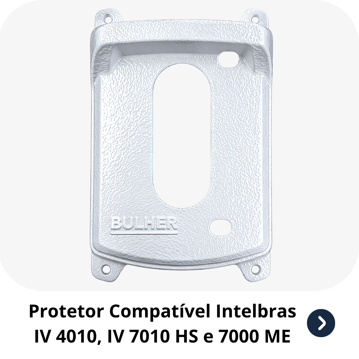 Protetor compatível para interfone e vídeo Intelbras IV 4010, IV 7010 HS e 7000 ME, fabricado pela Bulher em alumínio automotivo super resistente, ideal para proteção contra impactos e vandalismo em sistemas de segurança.