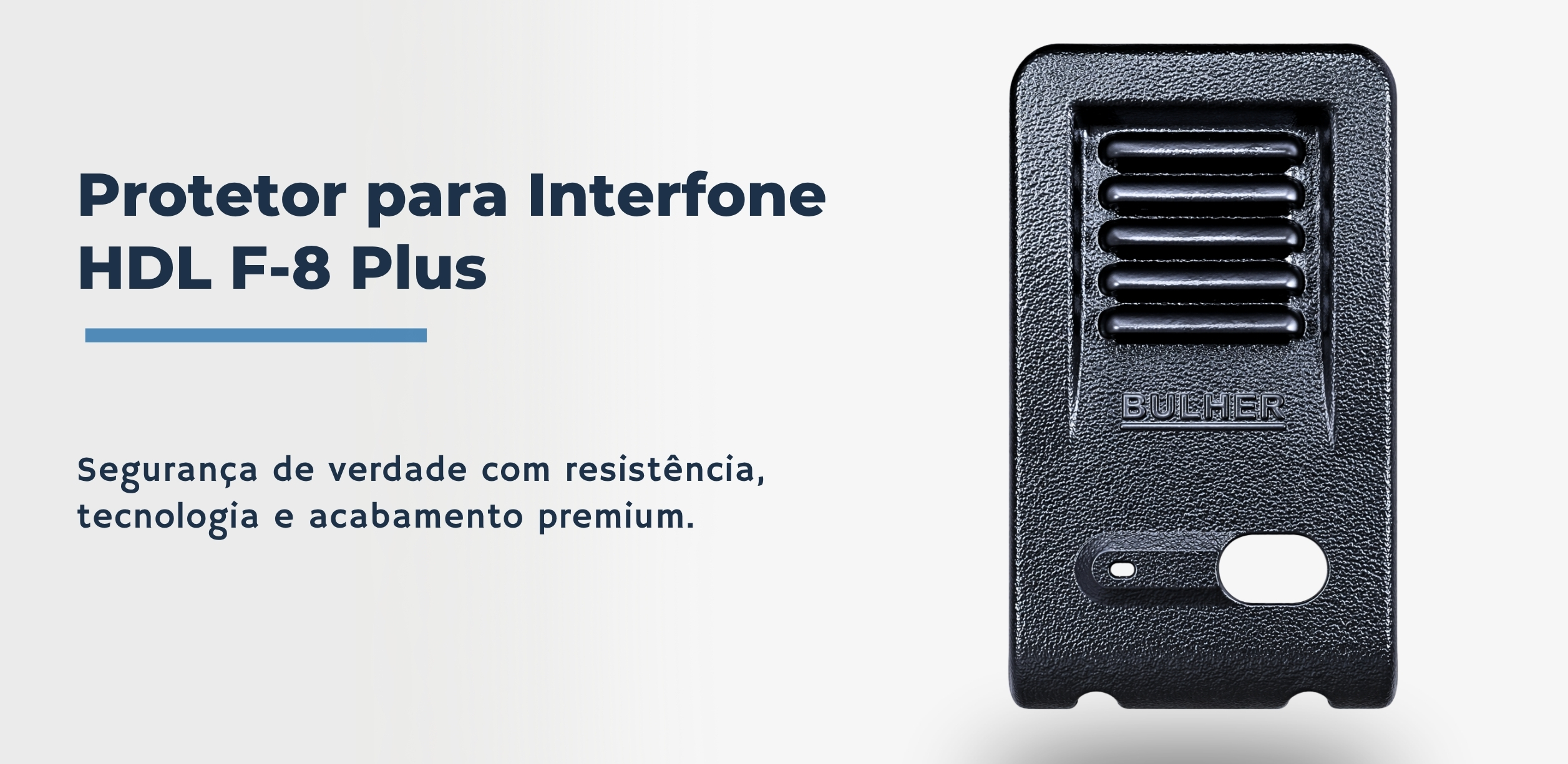 Protetor compatível para interfone HDL F-8 Plus, fabricado pela Bulher em alumínio automotivo super resistente, ideal para proteção contra impactos e vandalismo em sistemas de segurança.