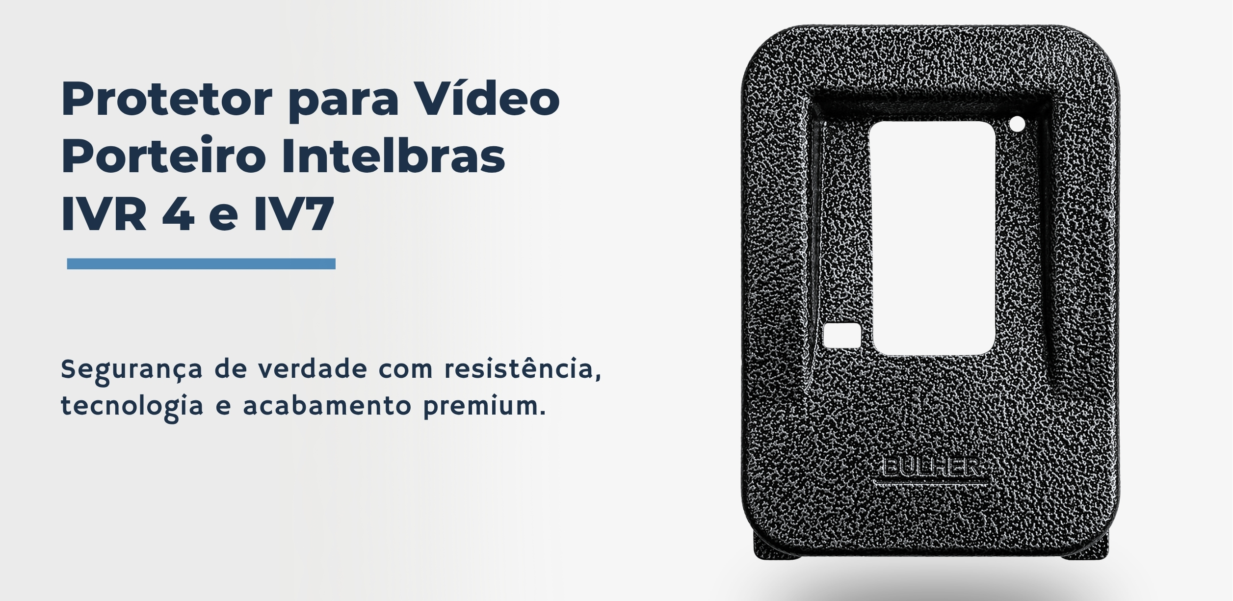 Protetor compatível Vídeo Porteiro Intelbras IVR 4 e IV7, fabricado pela Bulher em alumínio automotivo super resistente, ideal para proteção contra impactos e vandalismo em sistemas de segurança.