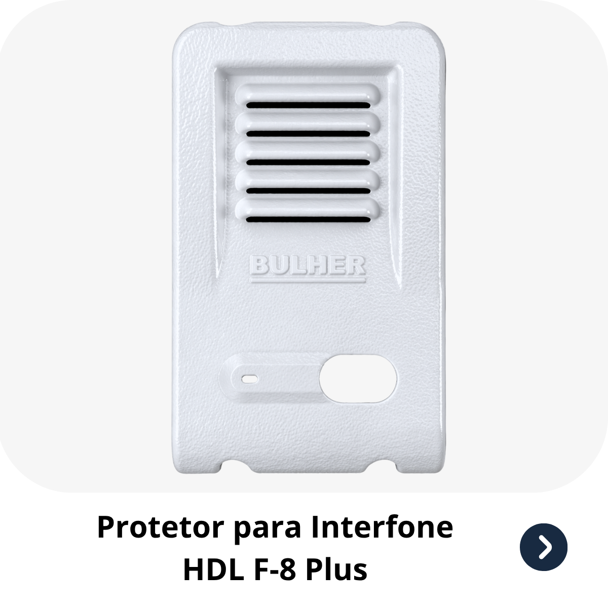 Protetor compatível para interfone HDL F-8 Plus, fabricado pela Bulher em alumínio automotivo super resistente, ideal para proteção contra impactos e vandalismo em sistemas de segurança.