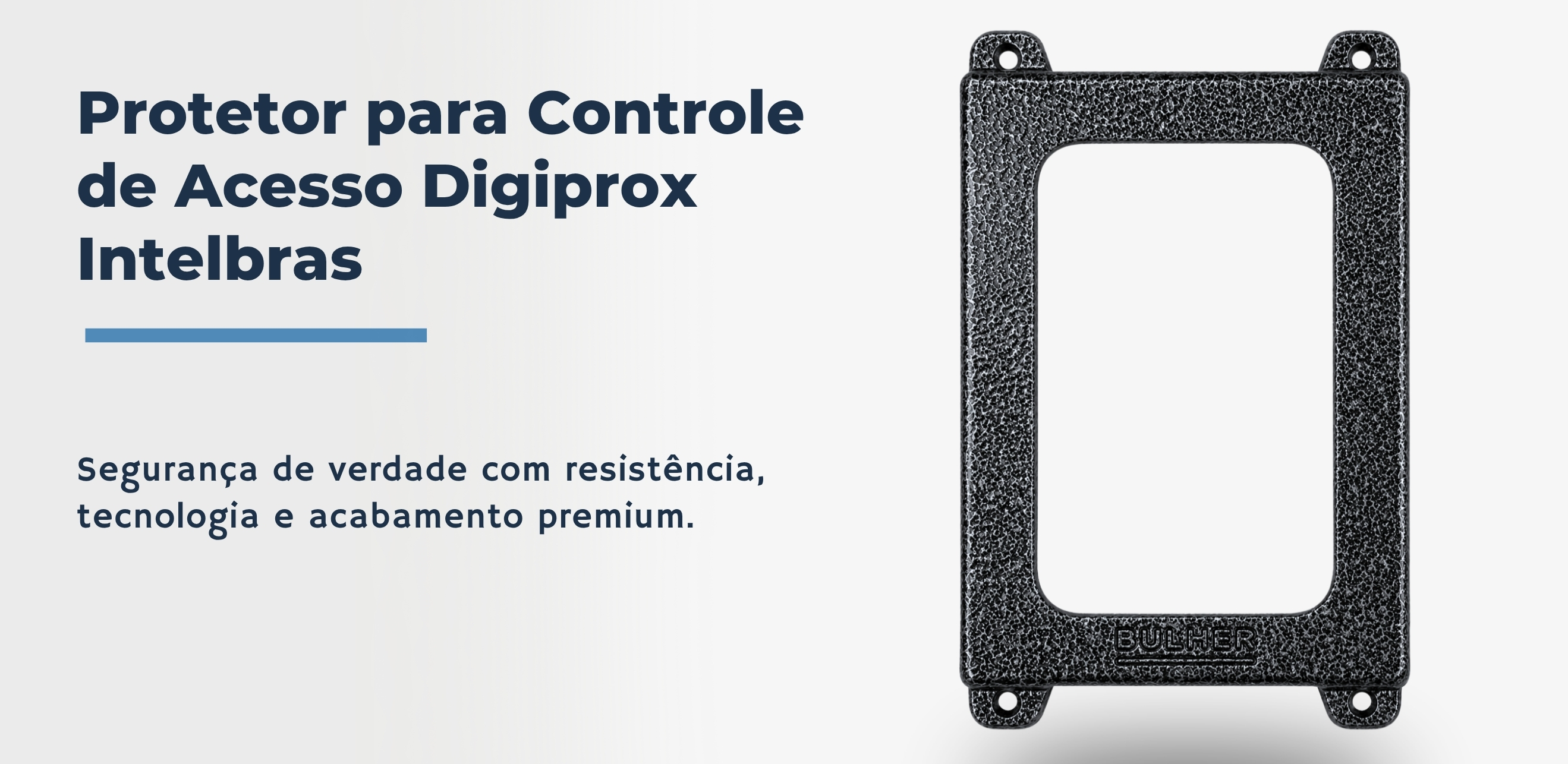 Protetor compatível para controle de Acesso Digiprox da Intelbras, fabricado pela Bulher em alumínio automotivo resistente, ideal para proteção contra impactos e vandalismo em sistemas de segurança.