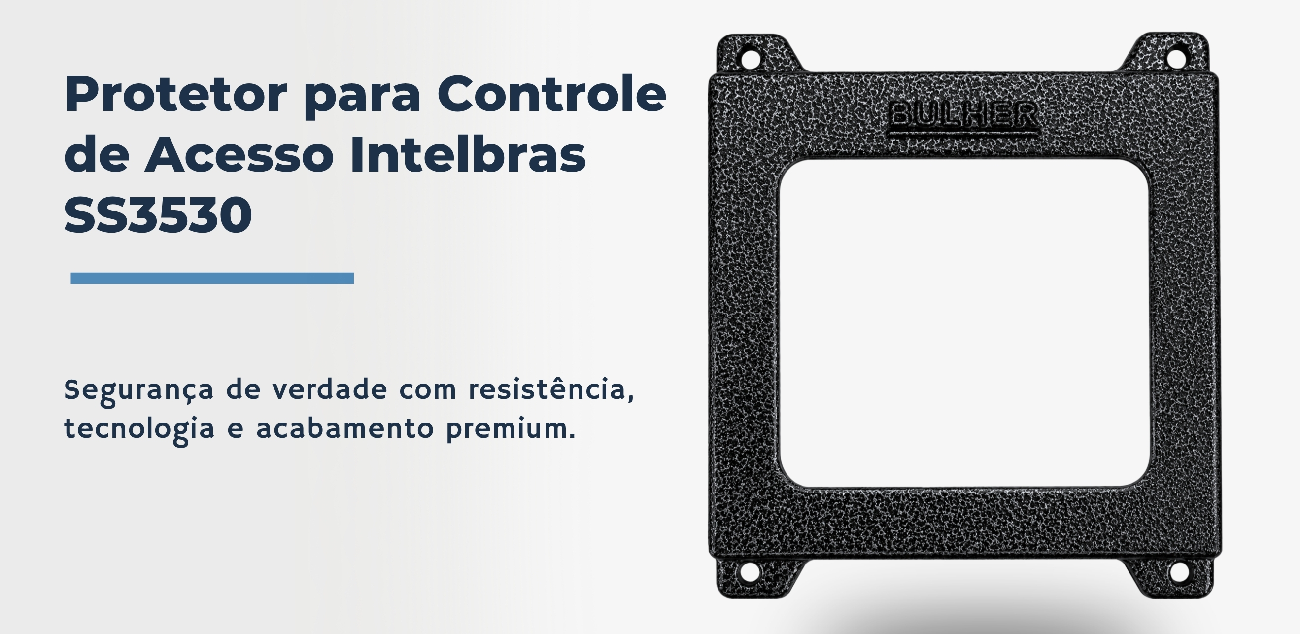 Protetor compatível para controle de acesso intelbras SS3530, fabricado pela Bulher em alumínio automotivo resistente, ideal para proteção contra impactos e vandalismo em sistemas de segurança.