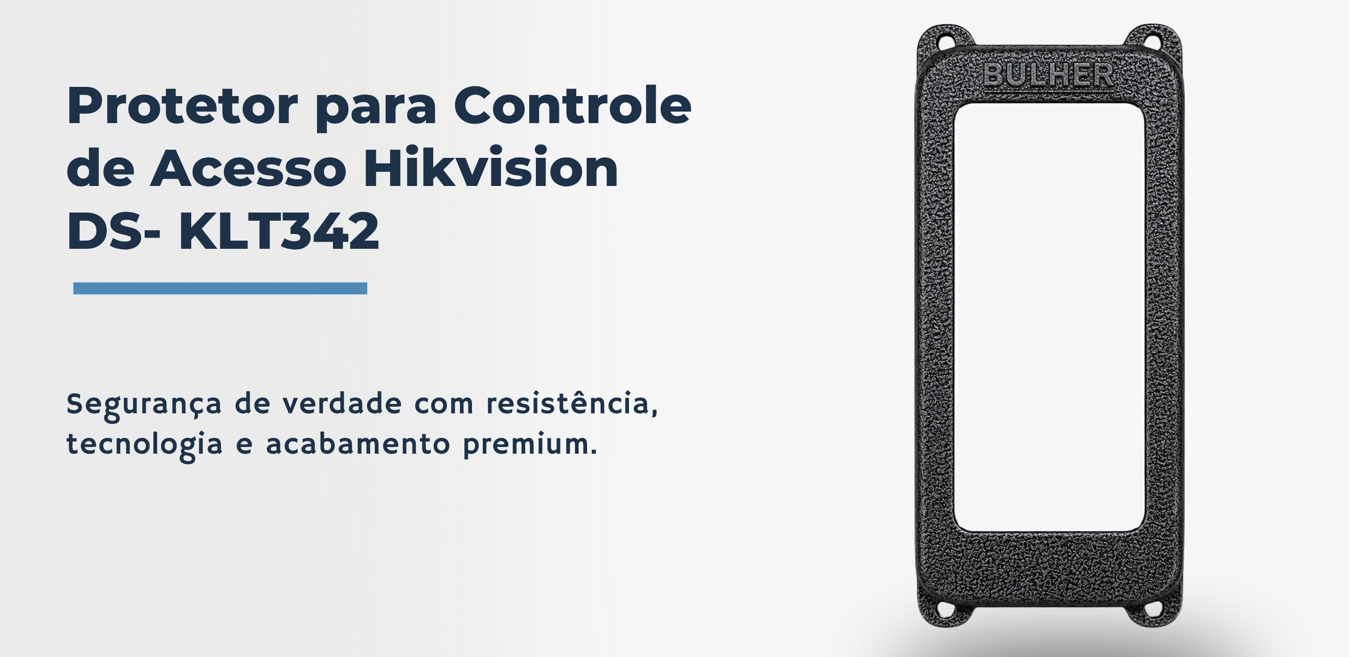 Protetor compatível Controle de Acesso Hikvision DS- KLT342, fabricado pela Bulher em alumínio automotivo super resistente, ideal para proteção contra impactos e vandalismo em sistemas de segurança.