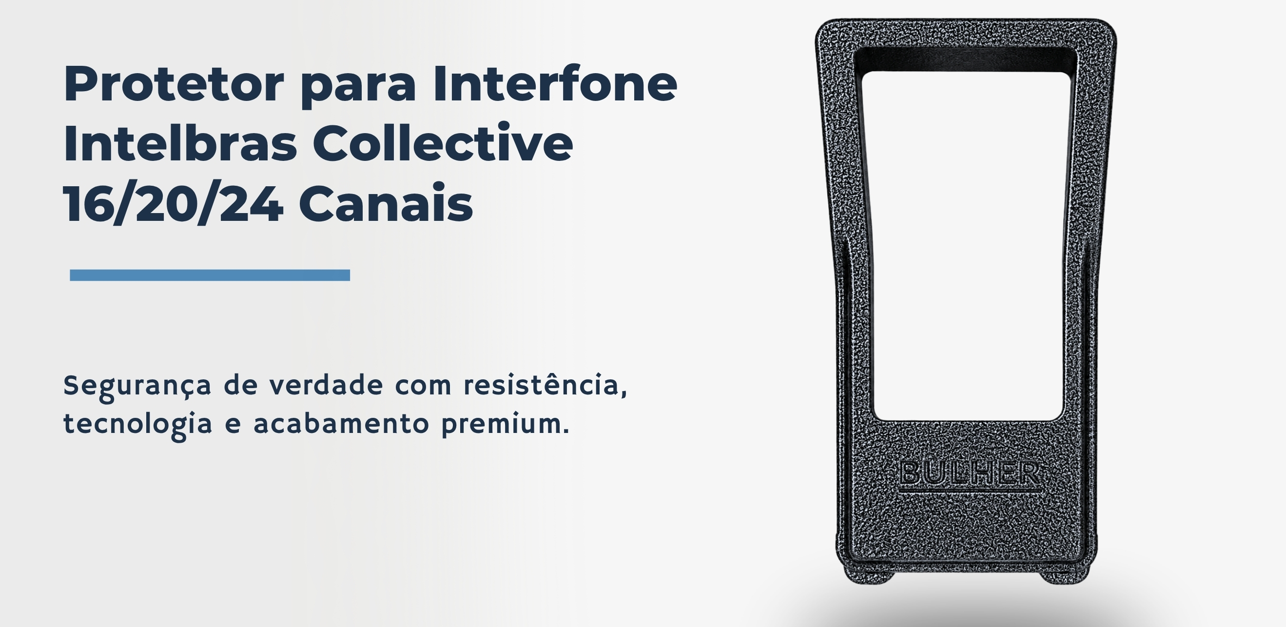 Protetor compatível Interfone Intelbras Collective 16/20/24 Canais, fabricado pela Bulher em alumínio automotivo super resistente, ideal para proteção contra impactos e vandalismo em sistemas de segurança.